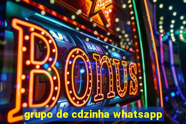 grupo de cdzinha whatsapp